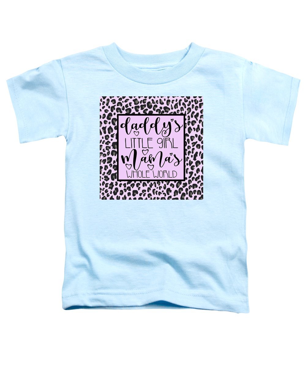 Daddy's Little Girl Mama's Whole World - Toddler T-Shirt-Toddler T-Shirt-TaraHuntDesigns
