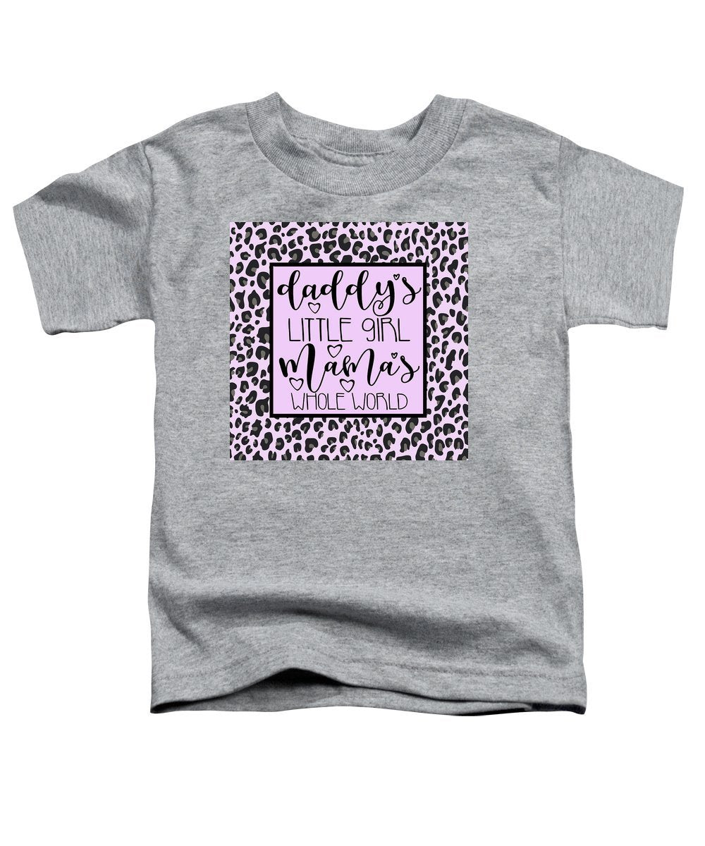 Daddy's Little Girl Mama's Whole World - Toddler T-Shirt-Toddler T-Shirt-TaraHuntDesigns
