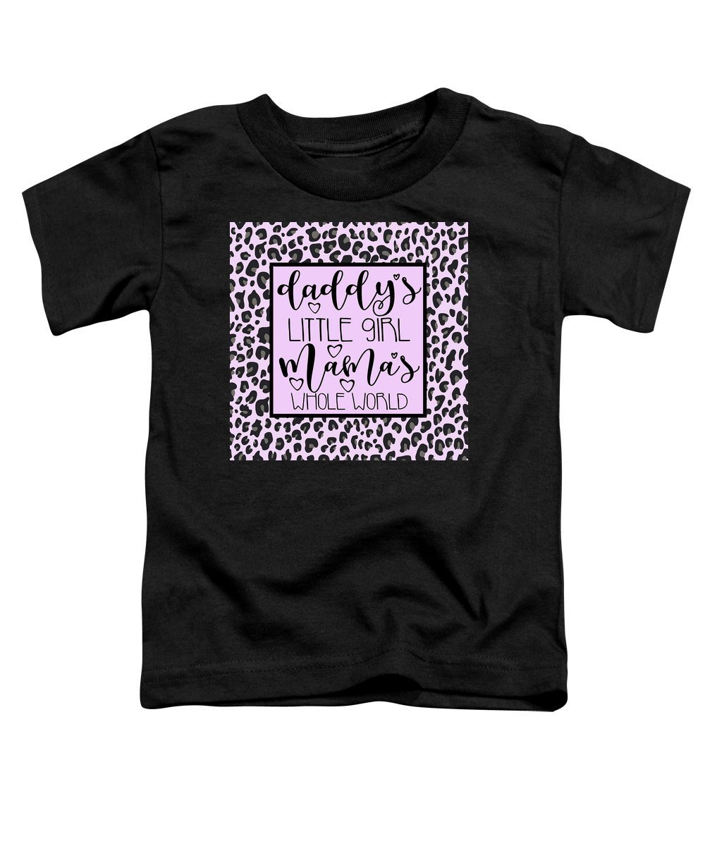 Daddy's Little Girl Mama's Whole World - Toddler T-Shirt-Toddler T-Shirt-TaraHuntDesigns